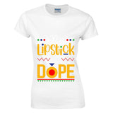 Lipstick is Dope - O-Neck Tee